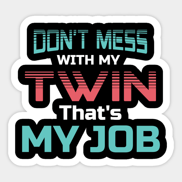 Don't Mess With My Twin That's My Job, Matching Twins, Gifts For Twins Sticker by jmgoutdoors